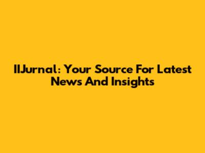IIJurnal: Your Source For Latest News And Insights
