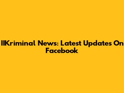 IIKriminal News: Latest Updates On Facebook