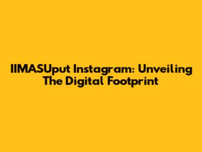 IIMASUput Instagram: Unveiling The Digital Footprint
