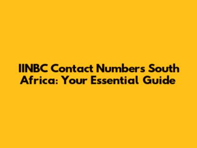 IINBC Contact Numbers South Africa: Your Essential Guide