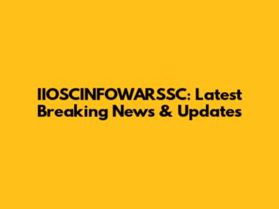 IIOSCINFOWARSSC: Latest Breaking News & Updates