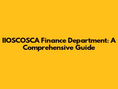 IIOSCOSCA Finance Department: A Comprehensive Guide