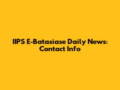 IIPS E-Batasiase Daily News: Contact Info