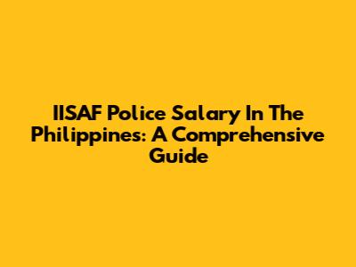IISAF Police Salary In The Philippines: A Comprehensive Guide