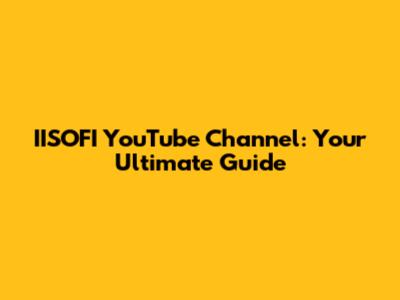 IISOFI YouTube Channel: Your Ultimate Guide