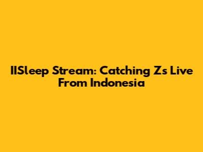 IISleep Stream: Catching Z's Live From Indonesia