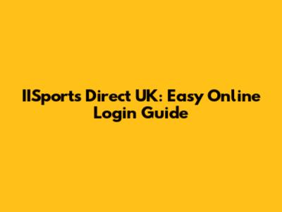 IISports Direct UK: Easy Online Login Guide