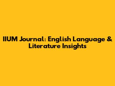 IIUM Journal: English Language & Literature Insights