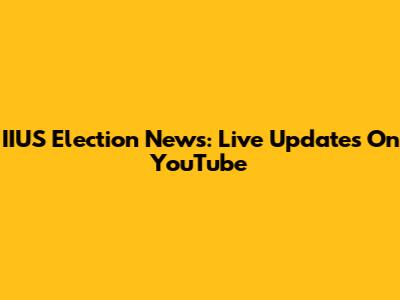 IIUS Election News: Live Updates On YouTube