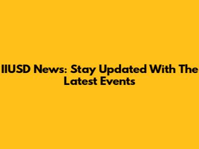 IIUSD News: Stay Updated With The Latest Events