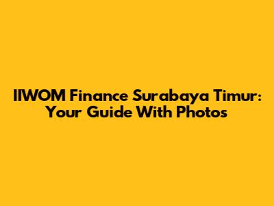 IIWOM Finance Surabaya Timur: Your Guide With Photos