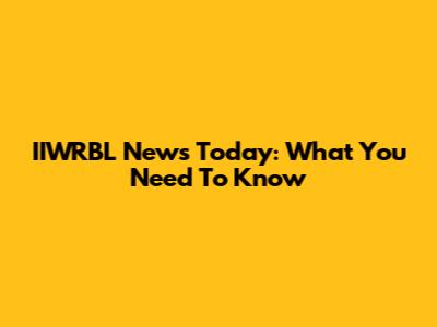 IIWRBL News Today: What You Need To Know
