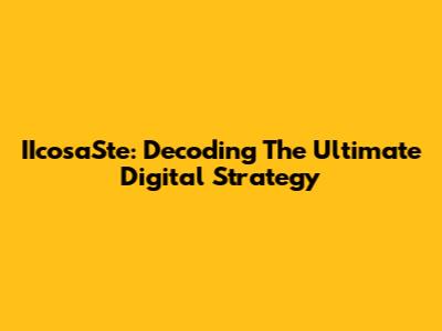 IIcosaSte: Decoding The Ultimate Digital Strategy
