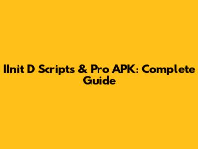 IInit D Scripts & Pro APK: Complete Guide