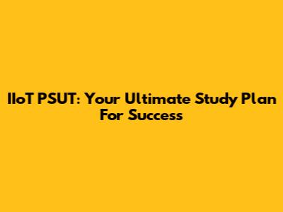 IIoT PSUT: Your Ultimate Study Plan For Success