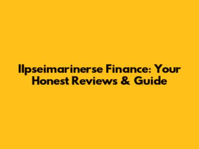 IIpseimarinerse Finance: Your Honest Reviews & Guide