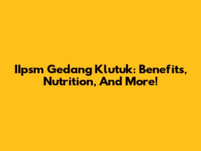 IIpsm Gedang Klutuk: Benefits, Nutrition, And More!