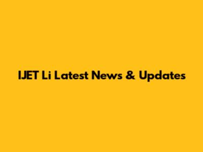 IJET Li Latest News & Updates