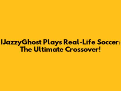 IJazzyGhost Plays Real-Life Soccer: The Ultimate Crossover!