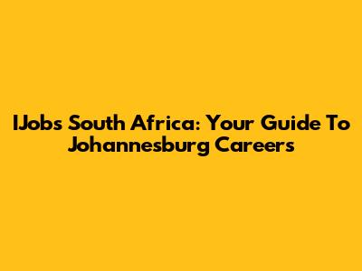 IJobs South Africa: Your Guide To Johannesburg Careers