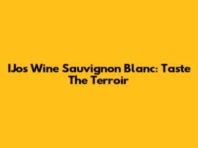 IJos Wine Sauvignon Blanc: Taste The Terroir