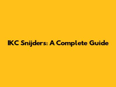 IKC Snijders: A Complete Guide