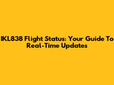 IKL838 Flight Status: Your Guide To Real-Time Updates