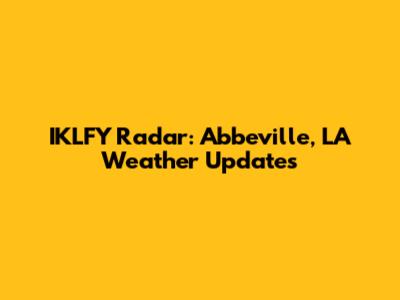 IKLFY Radar: Abbeville, LA Weather Updates