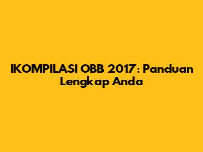 IKOMPILASI OBB 2017: Panduan Lengkap Anda