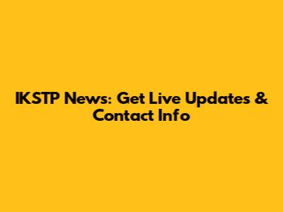 IKSTP News: Get Live Updates & Contact Info
