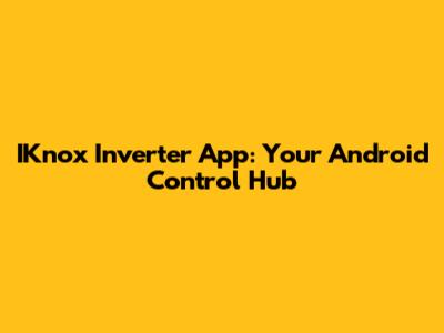 IKnox Inverter App: Your Android Control Hub