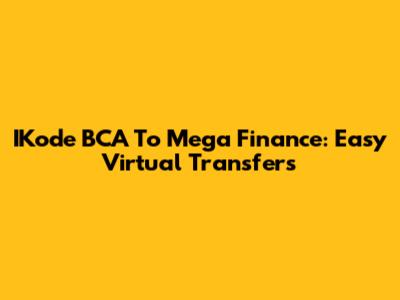 IKode BCA To Mega Finance: Easy Virtual Transfers