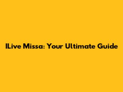 ILive Missa: Your Ultimate Guide