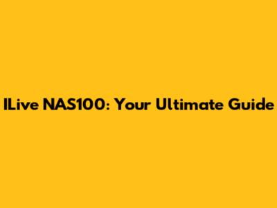 ILive NAS100: Your Ultimate Guide