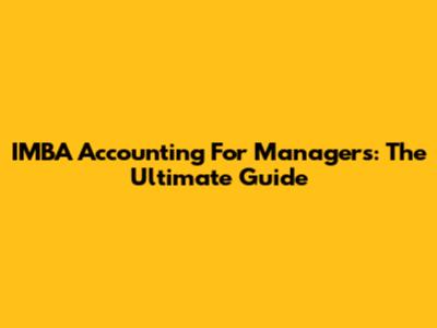 IMBA Accounting For Managers: The Ultimate Guide