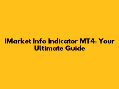 IMarket Info Indicator MT4: Your Ultimate Guide