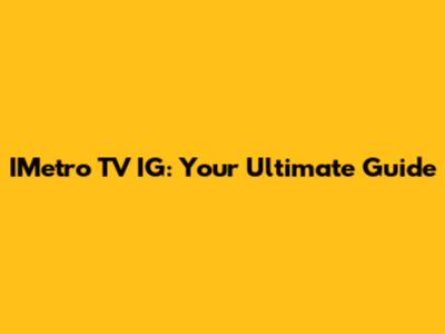 IMetro TV IG: Your Ultimate Guide