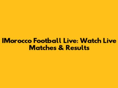 IMorocco Football Live: Watch Live Matches & Results