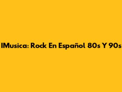 IMusica: Rock En Español 80s Y 90s