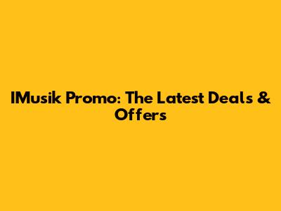 IMusik Promo: The Latest Deals & Offers
