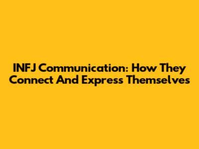 INFJ Communication: How They Connect And Express Themselves