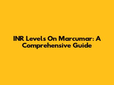 INR Levels On Marcumar: A Comprehensive Guide