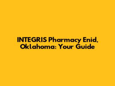 INTEGRIS Pharmacy Enid, Oklahoma: Your Guide