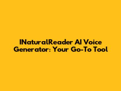 INaturalReader AI Voice Generator: Your Go-To Tool