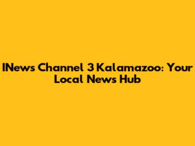 INews Channel 3 Kalamazoo: Your Local News Hub