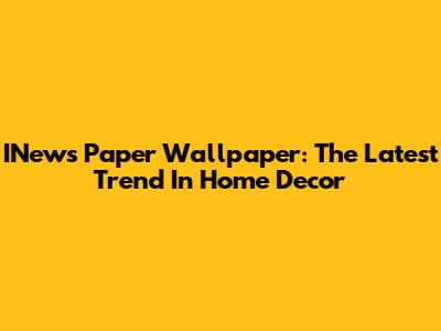 INews Paper Wallpaper: The Latest Trend In Home Decor