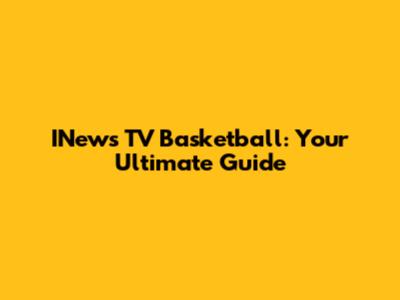 INews TV Basketball: Your Ultimate Guide