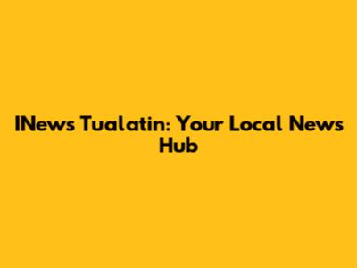 INews Tualatin: Your Local News Hub