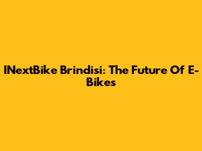 INextBike Brindisi: The Future Of E-Bikes