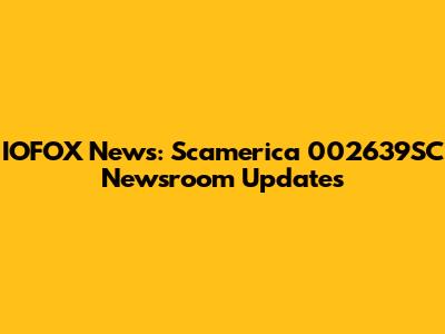 IOFOX News: Scamerica 002639SC Newsroom Updates